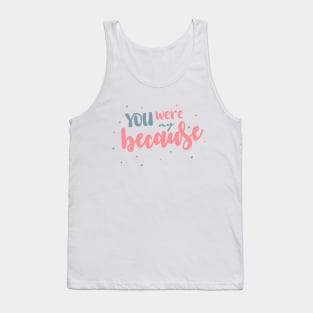 You Were My Because Tank Top